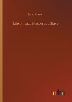 Life of Isaac Mason as a Slave by Isaac Mason