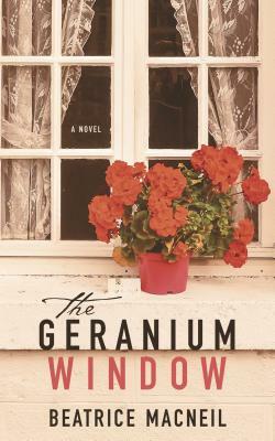 The Geranium Window by Beatrice MacNeil
