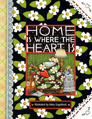 Home Is Where The Heart Is by Mary Engelbreit