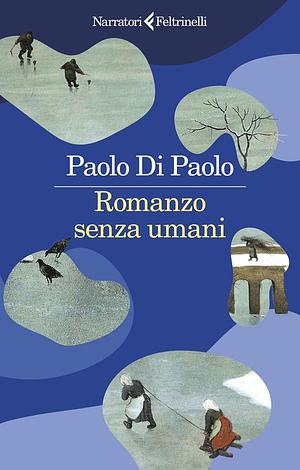 Romanzo senza umani by Paolo Di Paolo