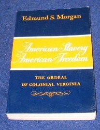 American Slavery - American Freedom: The Ordeal of Colonial Virginia by Edmund S. Morgan