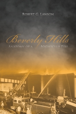 Beverly Hills: Anatomy of a Nightclub Fire by Robert G. Lawson