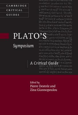 Plato's Symposium: A Critical Guide by 