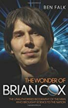 The Wonder of Brian Cox: The Unauthorised Biography of the Man Who Brought Science to the Nation by Ben Falk