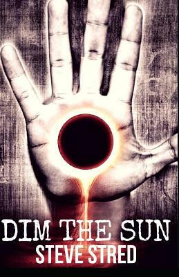 Dim the Sun by Steve Stred