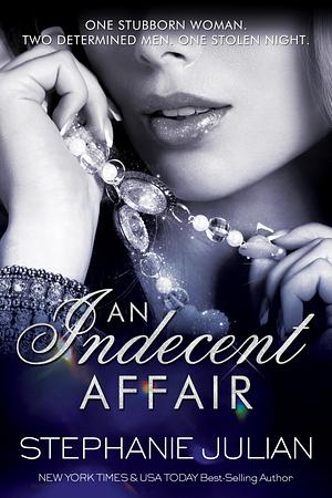 An Indecent Affair: Why Choose Steamy Contemporary by Stephanie Julian, Stephanie Julian