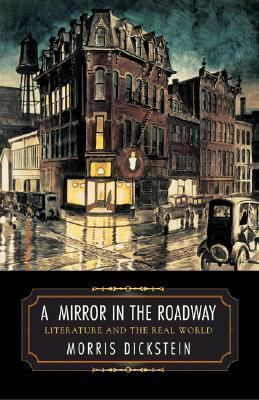 A Mirror in the Roadway: Literature and the Real World by Morris Dickstein