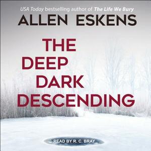 The Deep Dark Descending by Allen Eskens