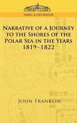 Narrative of a Journey to the Shores of the Polar Sea in the Years 1819-1822 by John Franklin