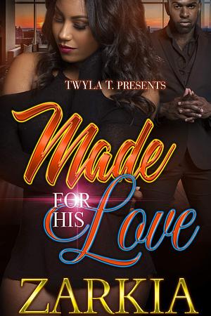 Made for His Love by Zarkia, Zarkia