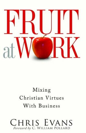 Fruit at Work by C. William Pollard, Chris Evans