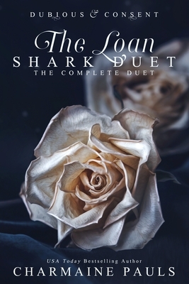 The Loan Shark Duet: Dubious (Book 1) & Consent (Book 2) by Charmaine Pauls