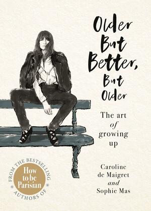 Older But Better, But Older by Caroline de Maigret, Sophie Mas