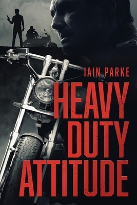 Heavy Duty Attitude: Book Two in The Brethren Trilogy by Iain Parke