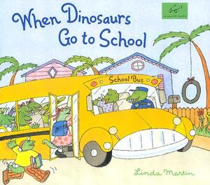 When Dinosaurs Go to School by Linda Martin