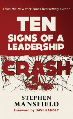 Ten Signs of a Leadership Crash by Stephen Mansfield