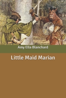 Little Maid Marian by Amy Ella Blanchard