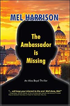 The Ambassador is Missing: An Alex Boyd Thriller by Mel Harrison