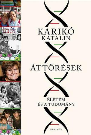 Áttörések: Életem és a tudomány by Katalin Karikó, Katalin Karikó