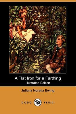 A Flat Iron for a Farthing (Illustrated Edition) (Dodo Press) by Juliana Horatia Ewing