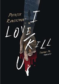 I love/kill you by Patrick Rangsimant