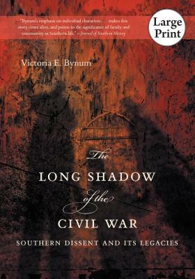 The Long Shadow of the Civil War: Southern Dissent and Its Legacies by Victoria E. Bynum