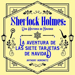 La aventura de las siete tarjetas de Navidad, una historia navideña de Sherlock Holmes by Anthony Horowitz