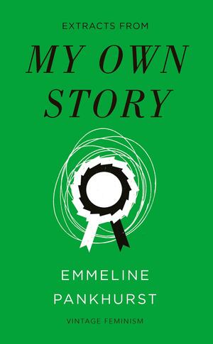 My Own Story (Vintage Feminism Short Edition) by Frank Moxon, Emmeline Pankhurst, Cicely Hamilton