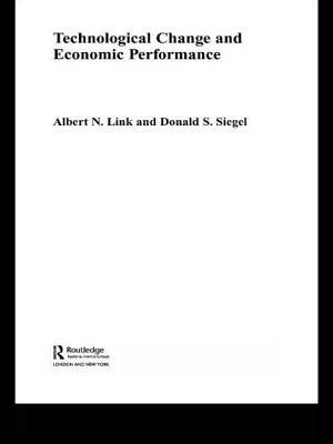 Technological Change and Economic Performance by Albert N. Link, Donald Siegel