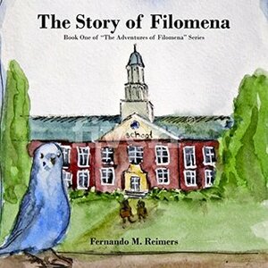 The Story of Filomena (Book One of The Adventures of Filomena Series 1) by Fernando M. Reimers