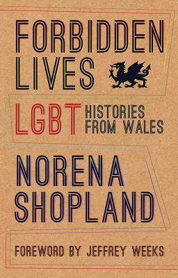 Forbidden Lives: Lgbt Histories from Wales by Norena Shopland
