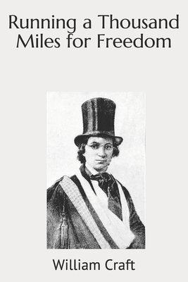 Running a Thousand Miles for Freedom by William Craft, Ellen Craft