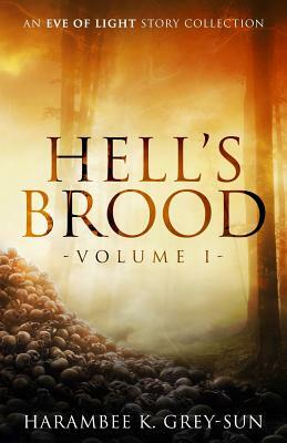 Hell's Brood: An Eve of Light Story Collection by Harambee K. Grey-Sun