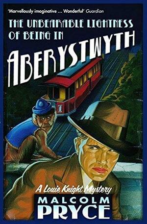 The Unbearable Lightness of Being in Aberystwyth by Malcolm Pryce