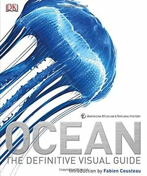 Ocean: The Definitive Visual Guide by Philip Eales, David Burnie, Fabien Cousteau, Kim Bryan, Sue Scott, Robert Dinwiddie, Michael M. Scott