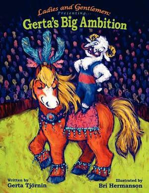 Ladies and Gentlemen Presenting: Gerta's Big Ambition by Gerta Tjornin, Gerta Tjrnin, Bri Hermanson