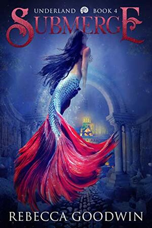 Submerge: A Little Mermaid Reverse Harem Retelling by Rebecca Goodwin