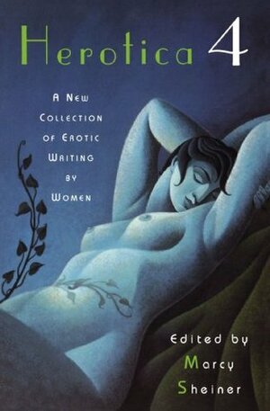 Herotica 4: A New Collection of Erotic Writing by Women by Marcy Sheiner