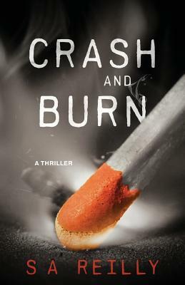 Crash and Burn by S. A. Reilly