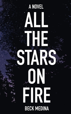 All the Stars on Fire by Beck Medina