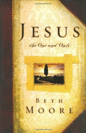 Jesus, the One and Only by Beth Moore