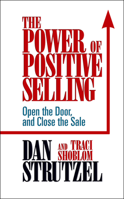 The Power of Positive Selling by Dan Strutzel, Traci Shoblom
