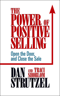 The Power of Positive Selling by Traci Shoblom, Dan Strutzel