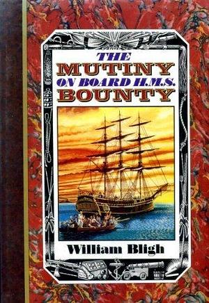 The mutiny on board H.M.S. Bounty by William Bligh, William Bligh