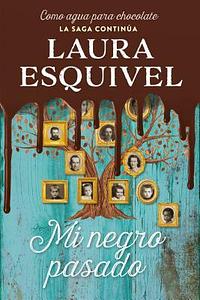 Mi negro pasado by Laura Esquivel