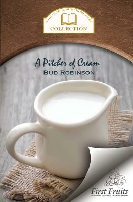 A Pitcher of Cream by Bud Robinson