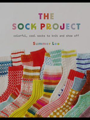 The Sock Project: Colorful, Cool Socks to Knit and Show Off by Summer Lee