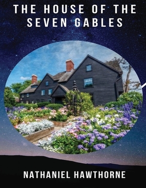 The House of the Seven Gables (Annotated) by Nathaniel Hawthorne