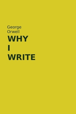 Why I Write: George Orwell Essays Book by George Orwell