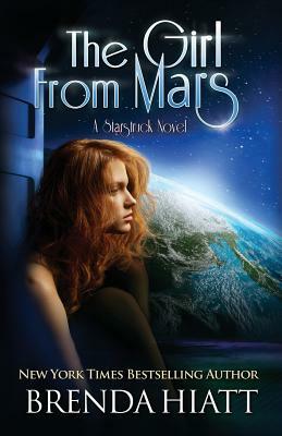 The Girl from Mars: A Starstruck Novel by Brenda Hiatt